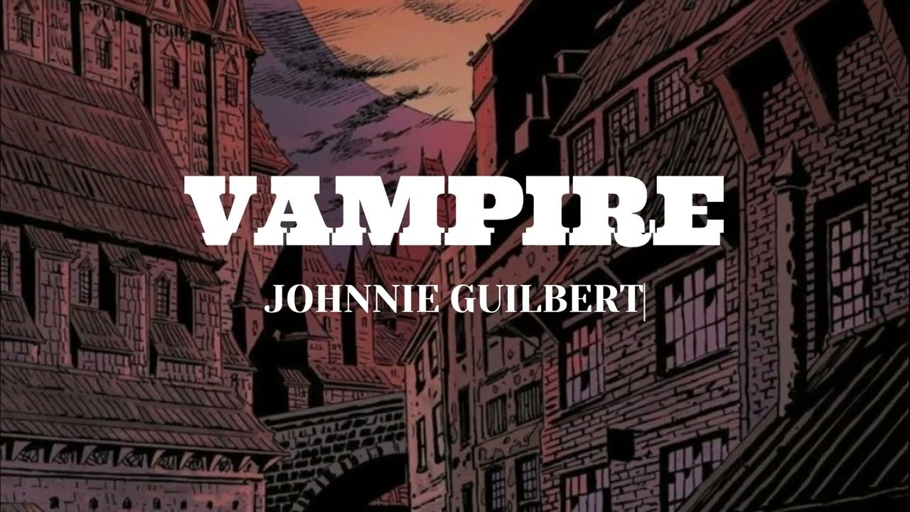 vampire - johnnie guilbert LYRICS