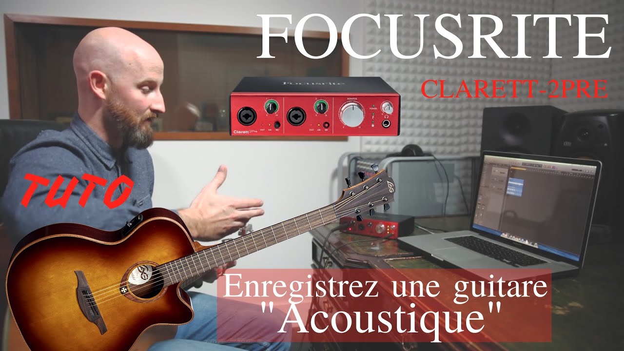 TUTO : Enregistrer une guitare acoustique avec l'interface FOCUSRITE CLARETT-2PRE (la boite noire)
