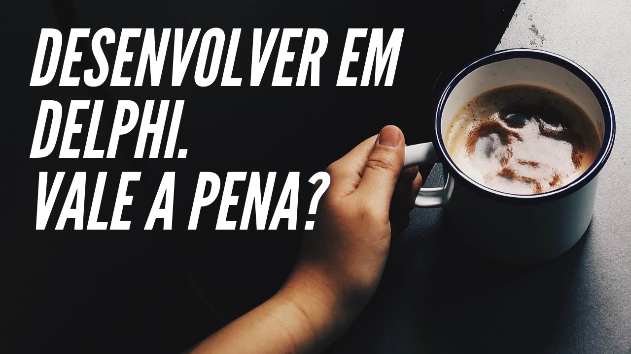 Desenvolver em Delphi. Vale a pena?