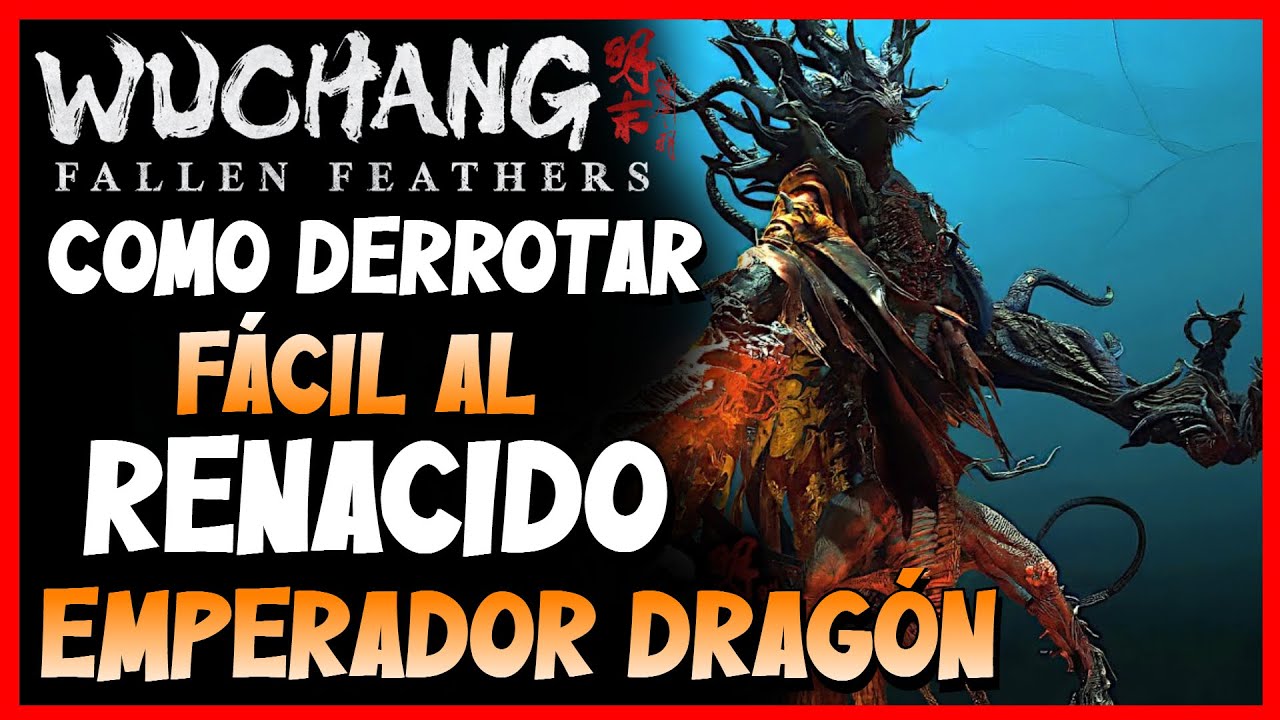 Wuchang: Fallen Feathers | COMO DERROTAR AL RENACIDO | EMPERADOR DRAGÓN | BUILD DERROTALO FÁCIL!