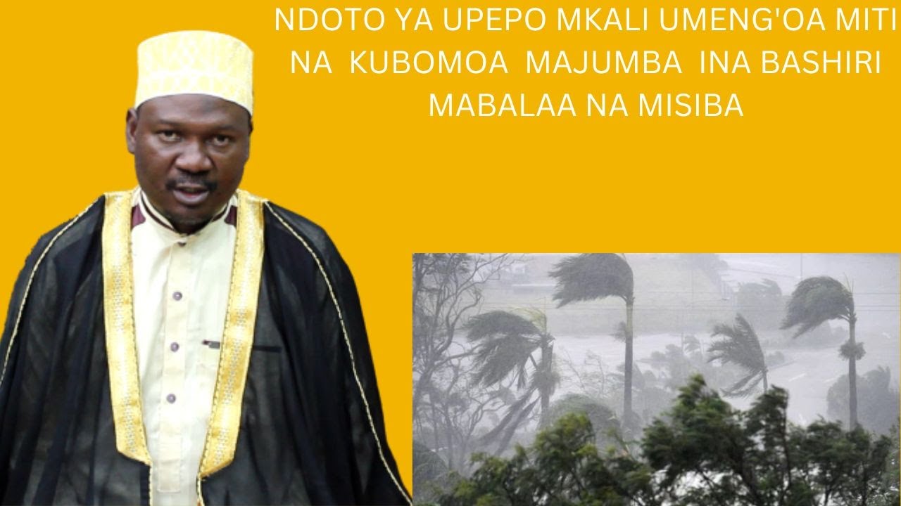NDOTO YA UPEPO MKALI UMENG'OA MITI NA KUBOMOA MAJUMBA INA BASHIRI MABALAA NA MISIBA/SHKH ABUU JADAWI