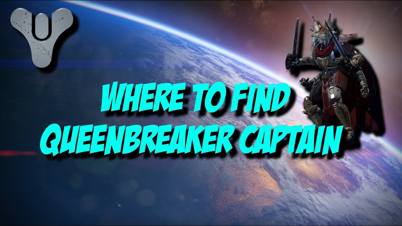 Destiny - Queen's Wrath - Where to find Queenbreaker Captain