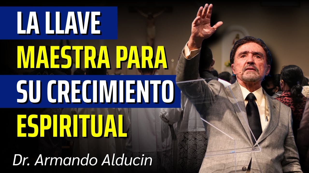Conferencia Cristiana: La Llave Maestra del Crecimiento Espiritual | Dr. Armando Alducin