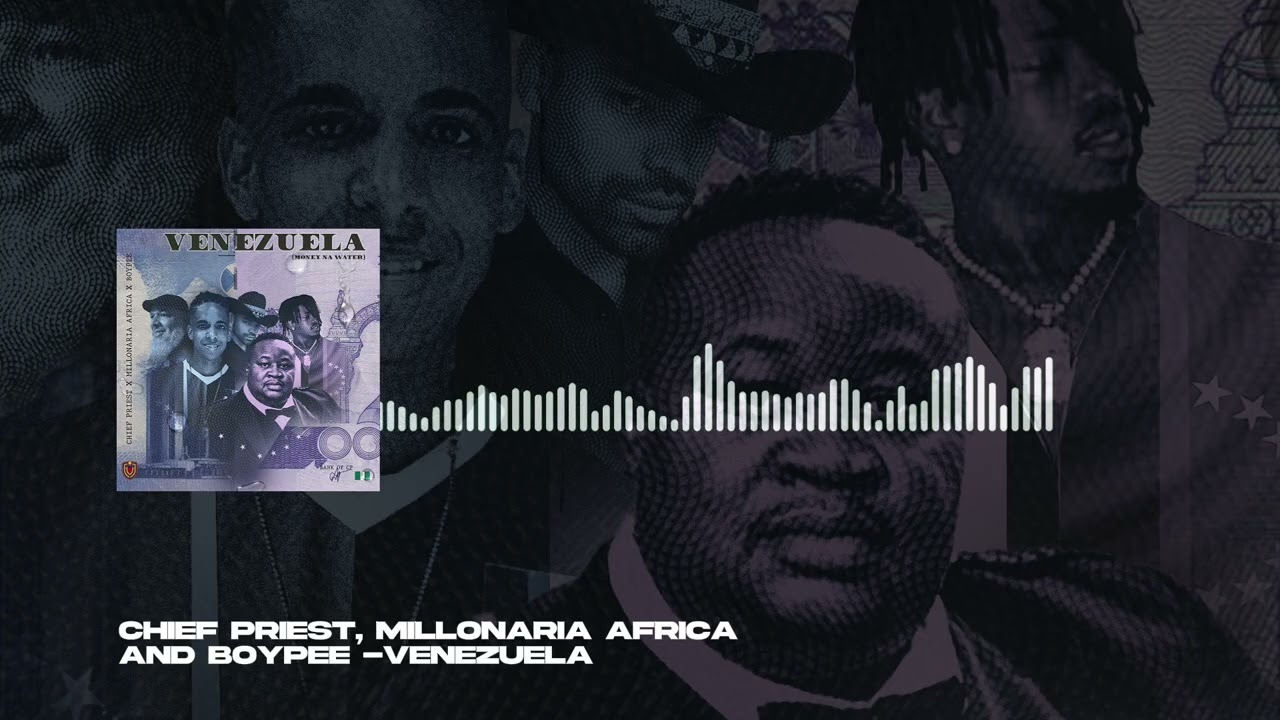 Chief Priest, Millonaria Africa and BoyPee - Venezuela (Official Audio)