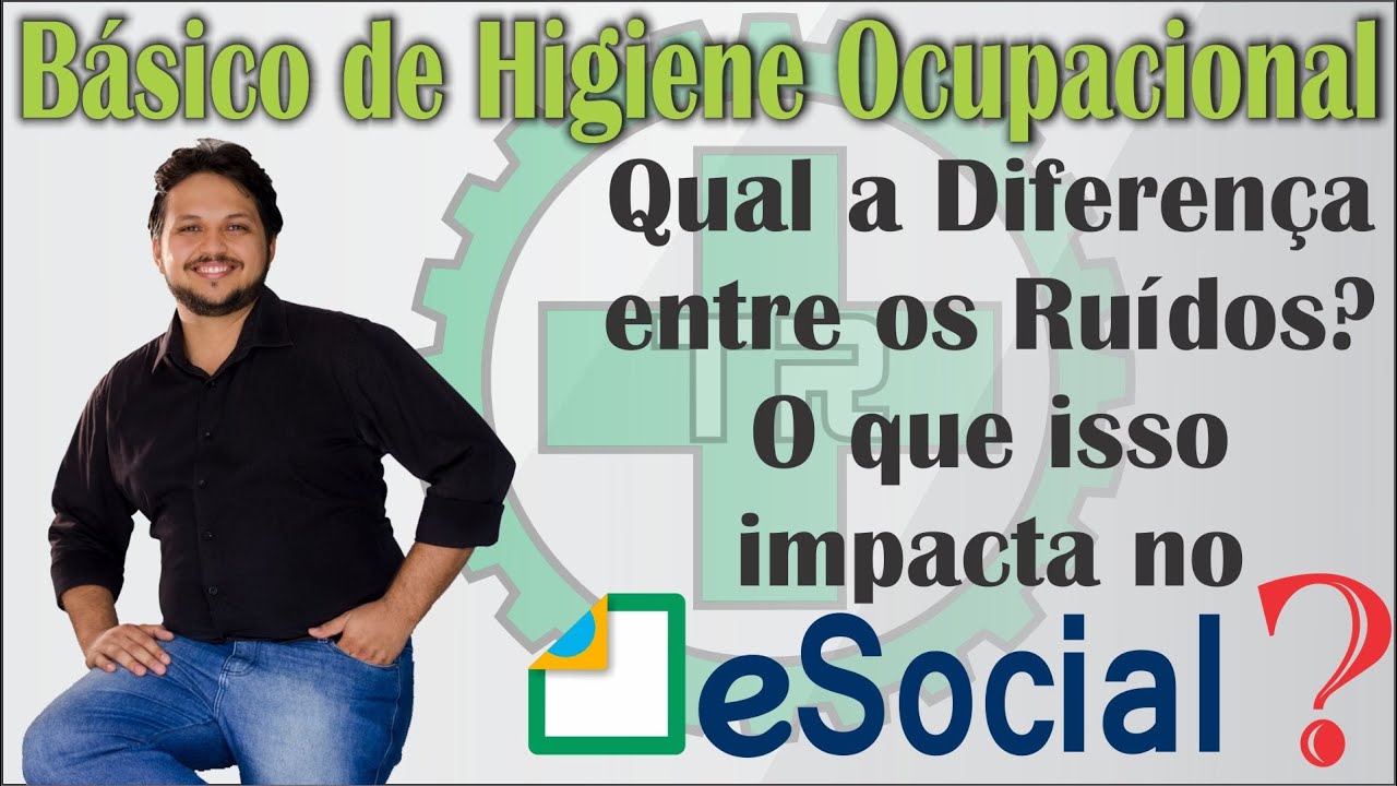 Qual a diferença entre os ruídos e o que isso impacta no eSocial? BÁSICO EM HIGIENE OCUPACIONAL