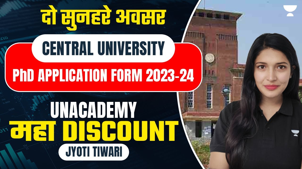 Central University PhD Application Form 2023-24 | Unacademy महा Discount | Jyoti Tiwari