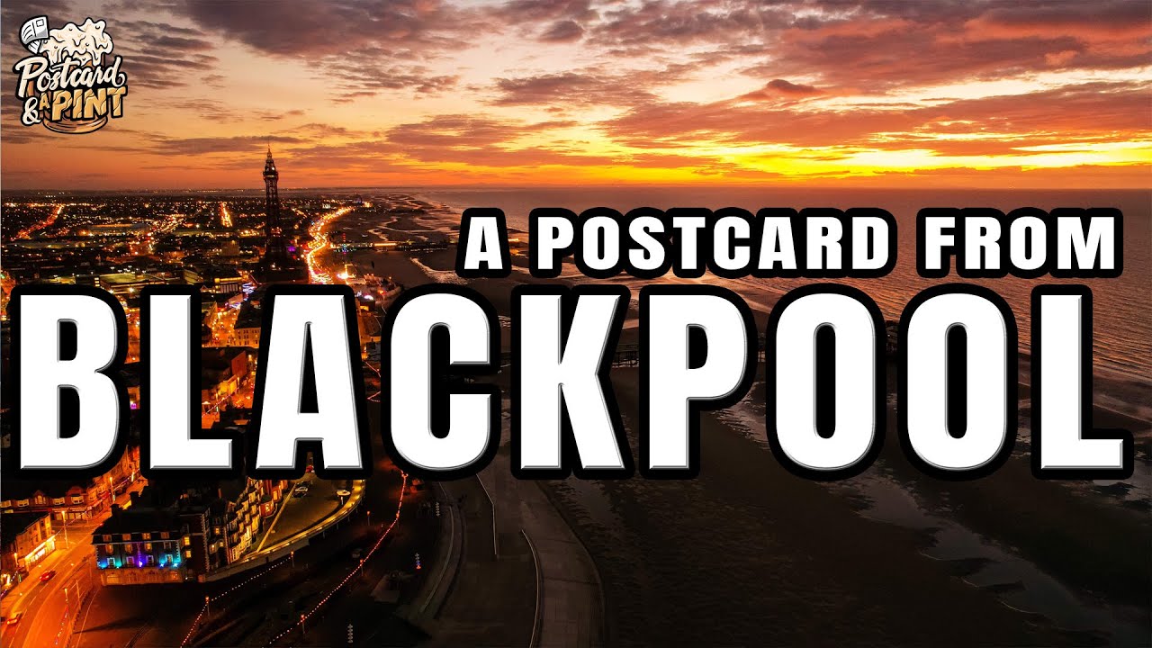 Postcard From Blackpool | A 2 Minute Guide To Things To See In Blackpool