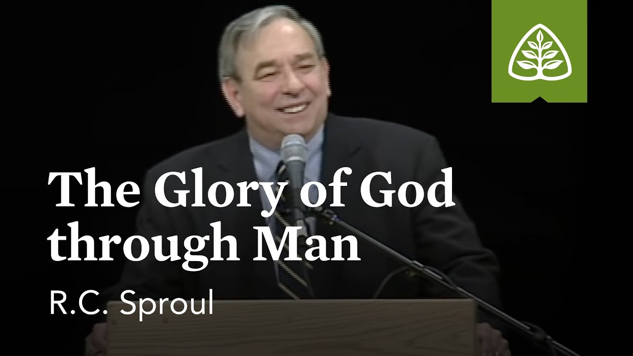 R.C. Sproul: The Glory of God Through Man