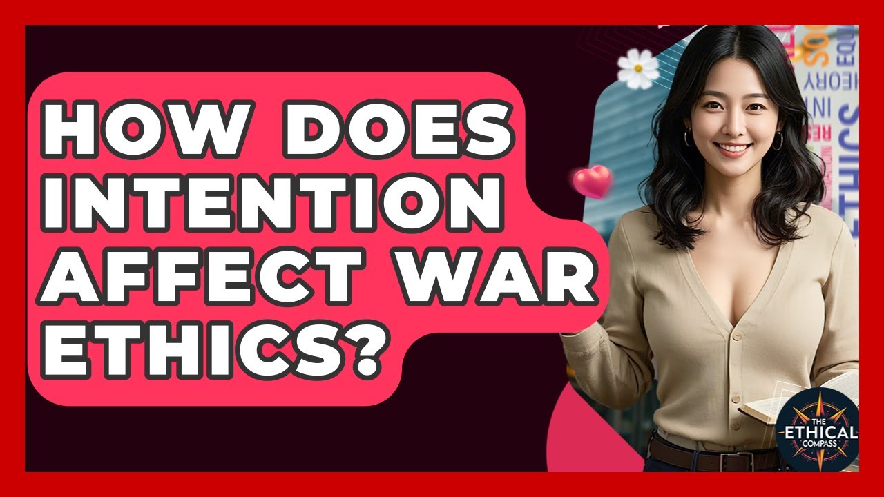 How Does Intention Affect War Ethics? - The Ethical Compass
