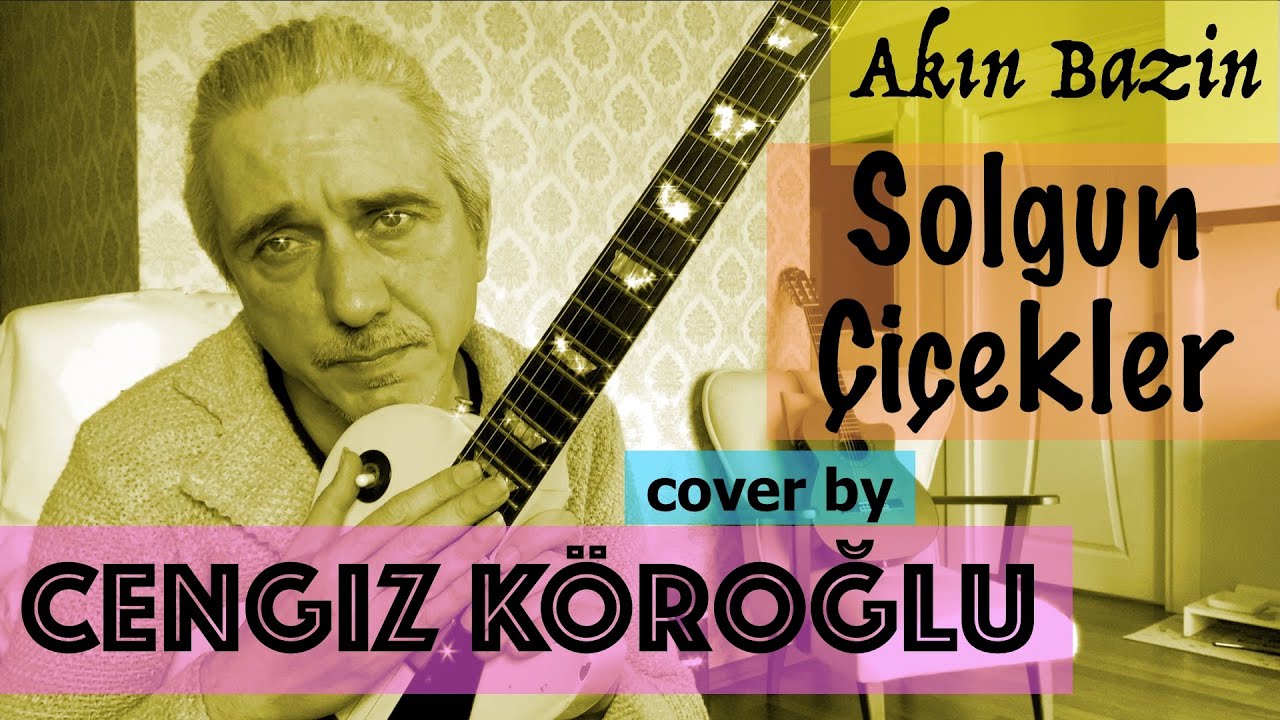 Akın Bazin - Solgun &Ccedil;i&ccedil;ekler | guitar cover by Cengiz Koroglu