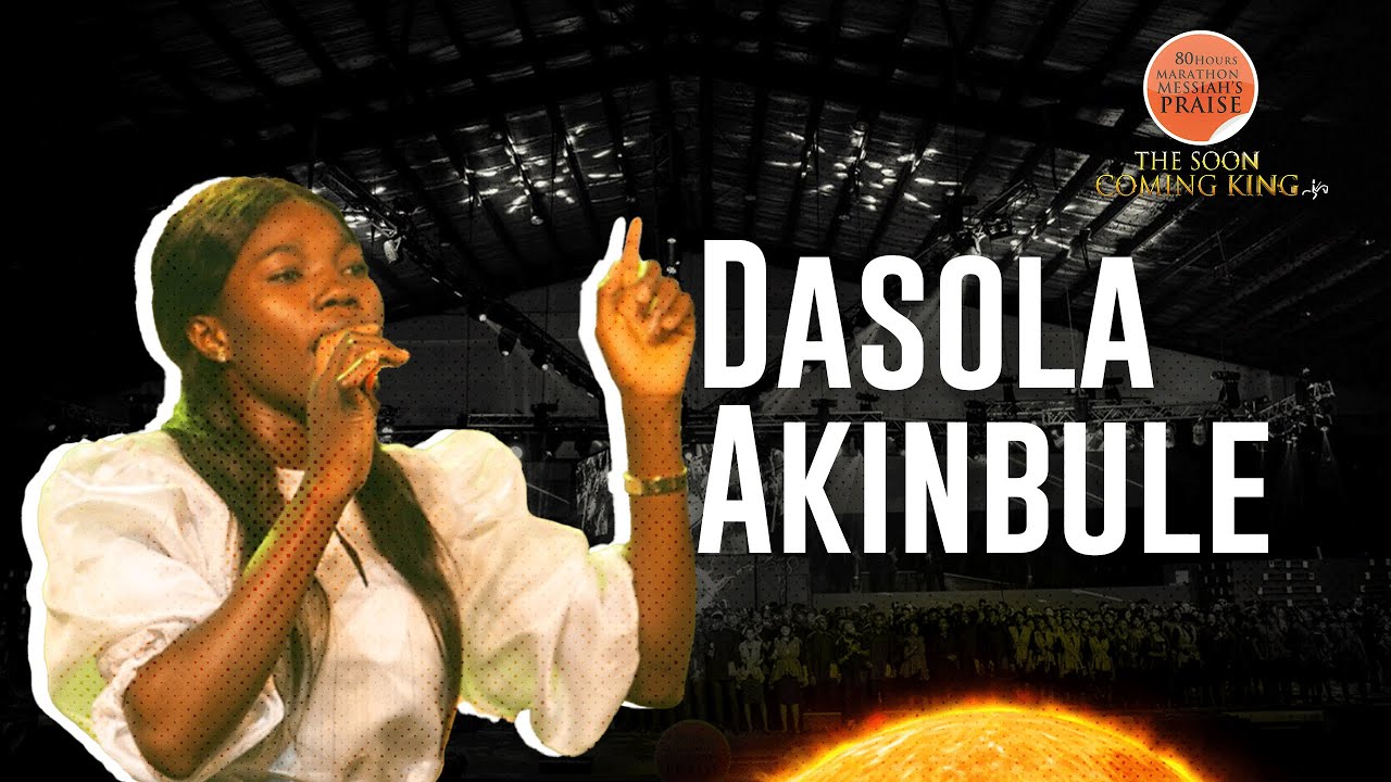 Dasola Akinbule || 80 Hours Marathon Messiah's Praise || The Soon Coming King