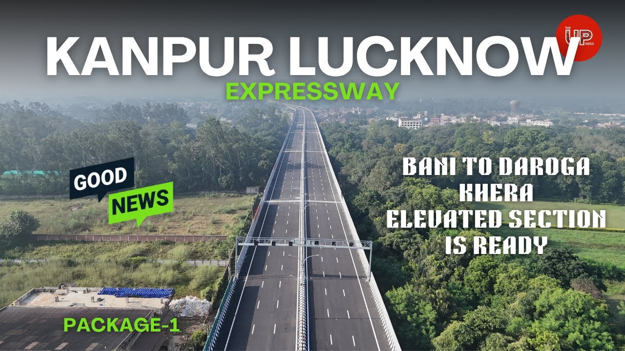 Good News - Kanpur Lucknow Expressway | Bani to Daroga Khera Elevated Section is Ready #theupindex