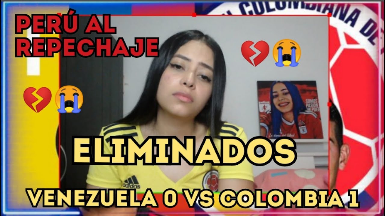 VENEZUELA O VS COLOMBIA 1/ REACCIONES A COLOMBIA ELIMINADA DEL MUNDIAL CATAR 2022 PERU AL REPECHAJE