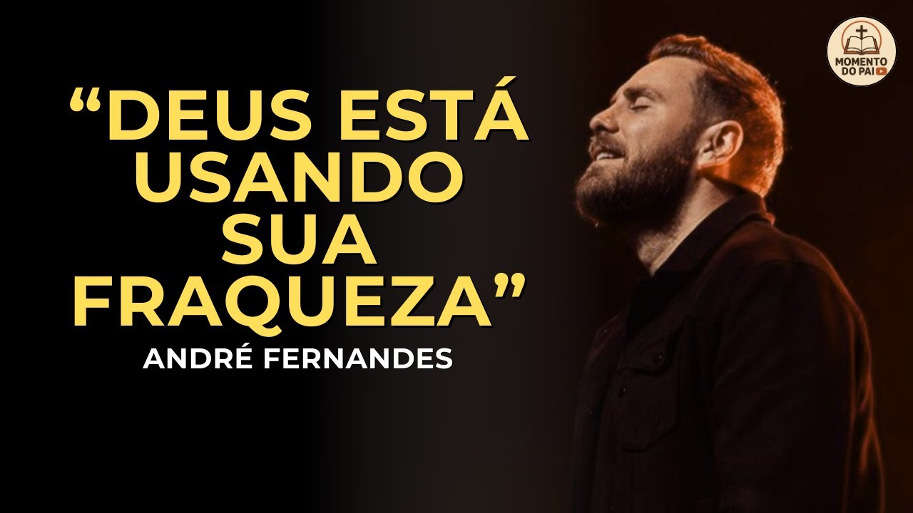 NÃO SE ENVERGONHE: DEUS ESTÁ USANDO SUA FRAQUEZA PARA UM PROPÓSITO | ANDRÉ FERNANDES
