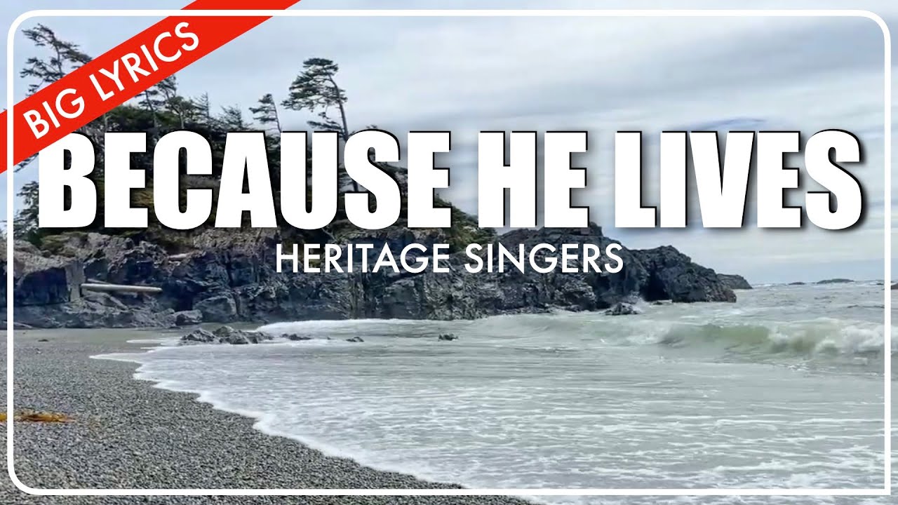 Because He Lives | Big Lyrics | Heritage Singers