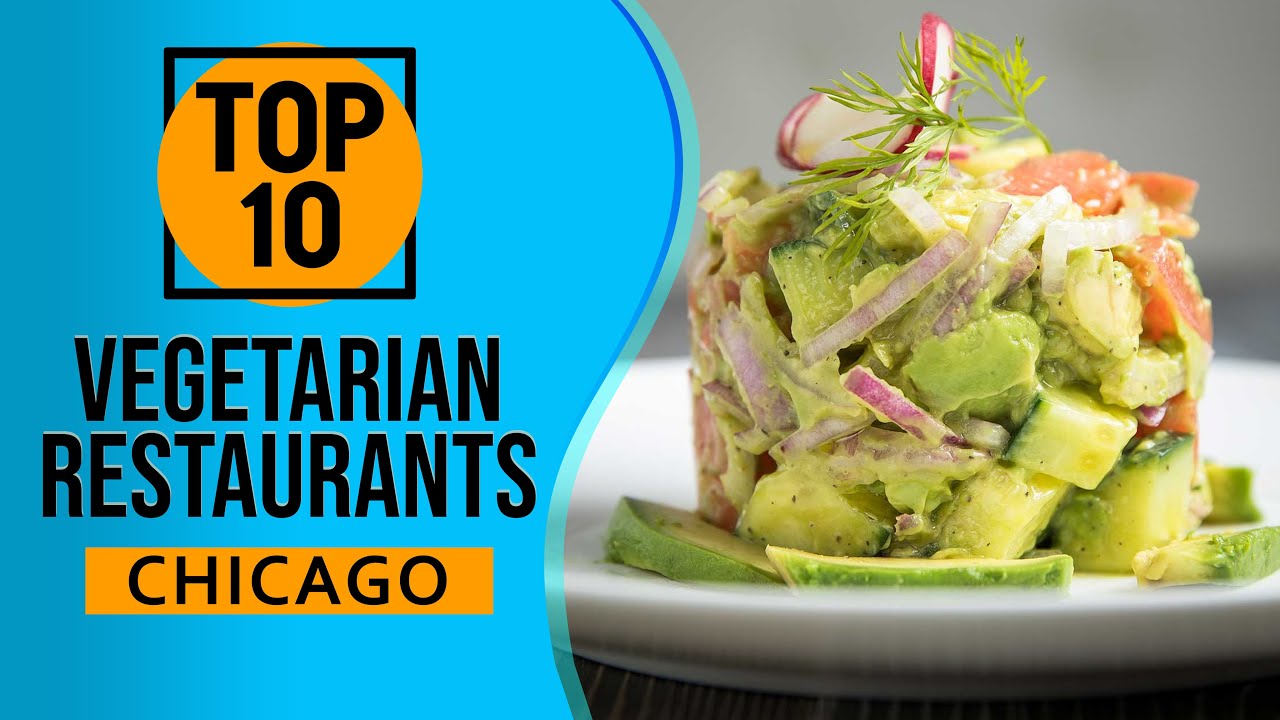Top 10 Best Vegan and Vegetarian Restaurants in Chicago