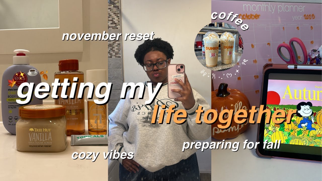 GETTING MY LIFE TOGETHER:🍁✨☕️🍂 november reset, preparing for fall, cozy vibes and more