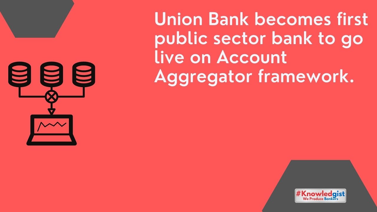 Union Bank Becomes First Public Sector Bank To Go Live On Account Aggregator Framework.