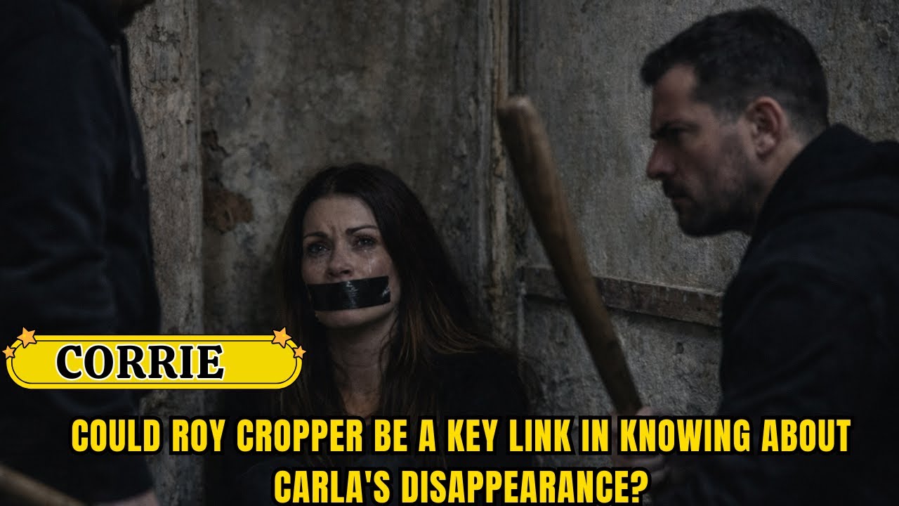 Could Roy Cropper be a key link in knowing about Carla's disappearance?