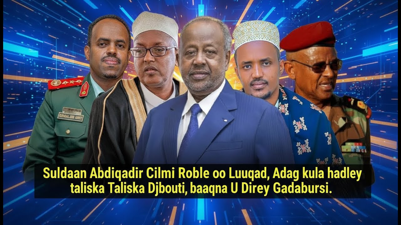 SULDAAN CABDIQADIR ELMI ROBLE OO LUUQAD ADAG KULA HADLEY TALISKA DJBOUTI BAAQNA U DIREY GADABUURSI