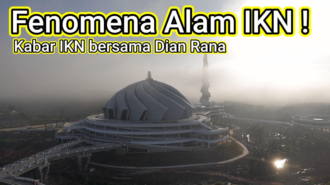 Fenomena Alam IKN ! Masjid & Basilika IKN Diselimuti Kabut Tebal bersama Dian Rana