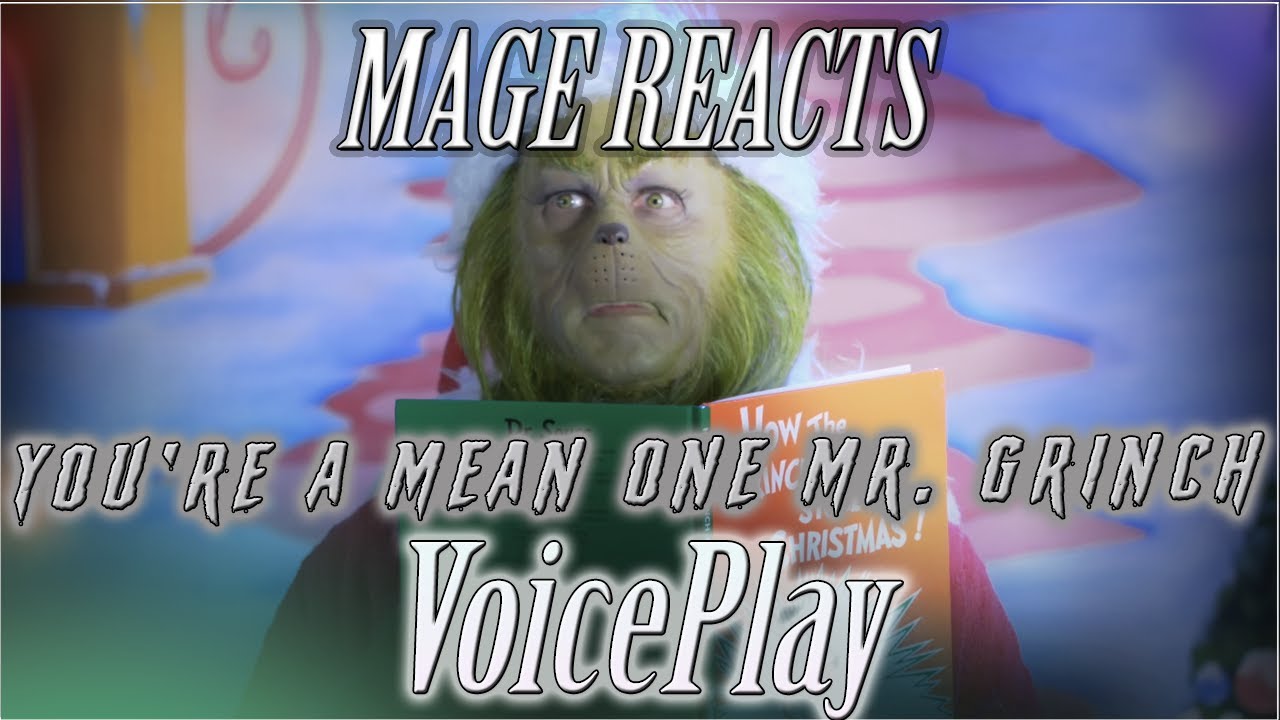 Mage Reacts: You're A Mean One Mr  Grinch | VoicePlay