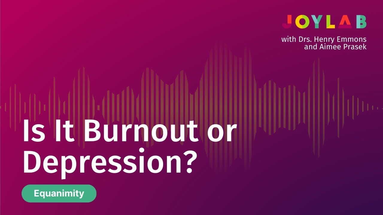 Is It Burnout or Depression? | Joy Lab Podcast [ep. 128]