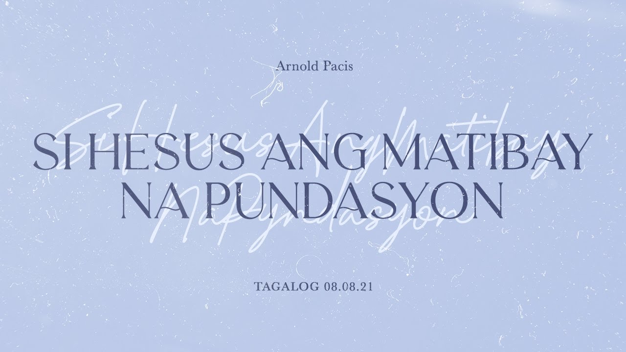 Si Hesus Ang Matibay Na Pundasyon | Pastor Arnold Pacis