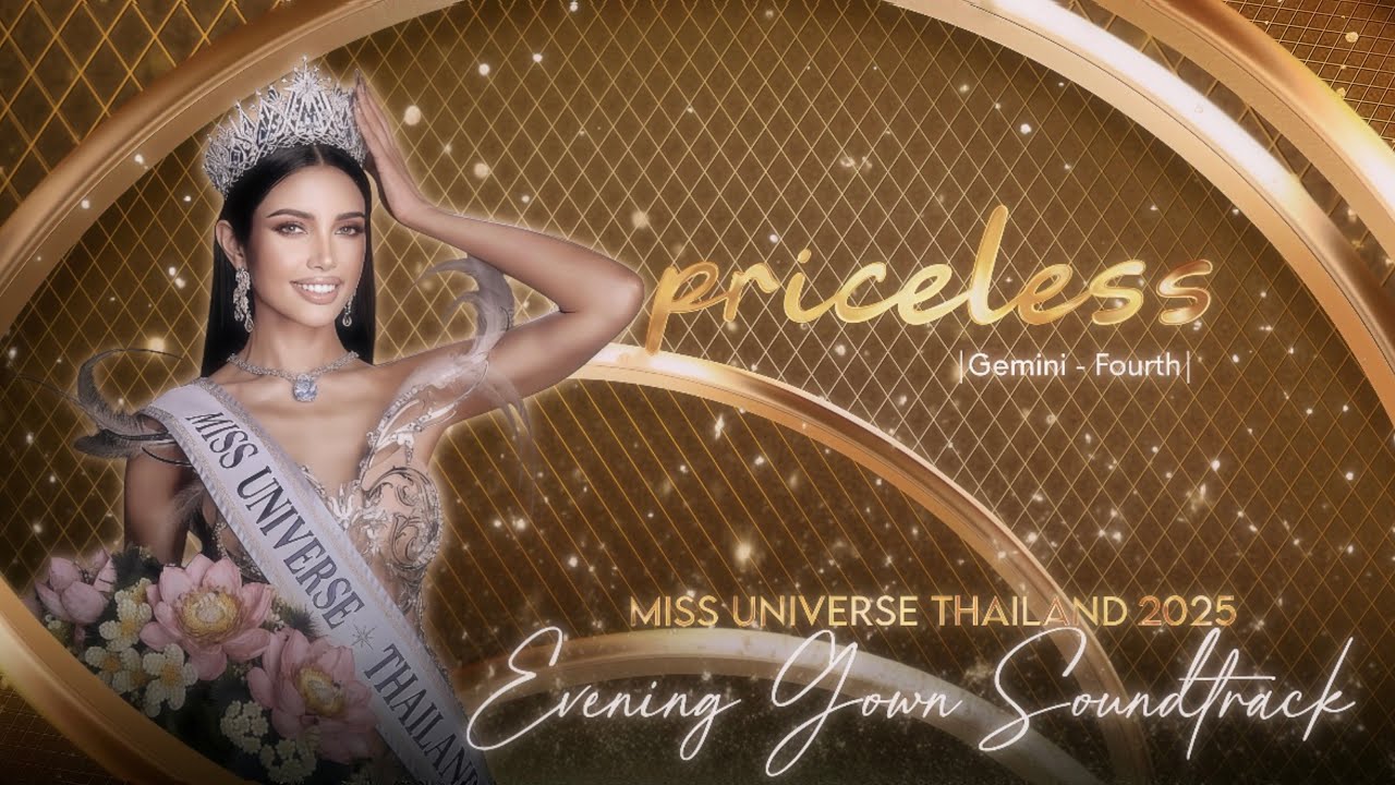 MISS UNIVERSE THAILAND 2025 EVENING GOWN SOUNDTRACK | PRICELESS -GEMINI&FOURTH |