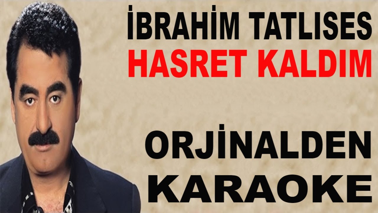 İBRAHİM TATLISES HASRET KALDIM ORJİNALDEN KARAOKE VE SÖZLERİ