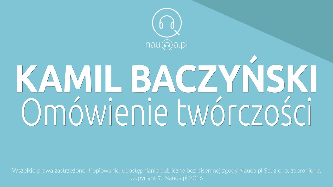 KRZYSZTOF KAMIL BACZYŃSKI  – omówienie twórczości– streszczenie i opracowanie lektury - @nauqa
