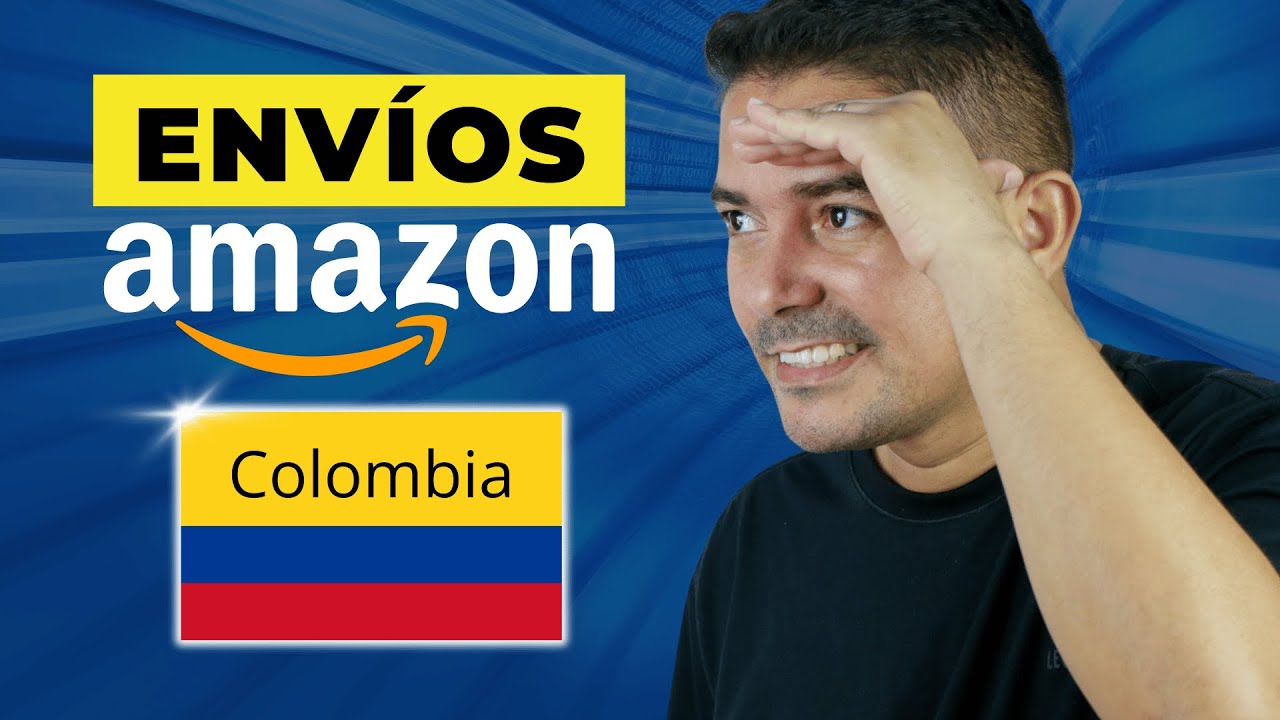 Env&iacute;os a Colombia desde Amazon: Todo lo que Necesitas Saber