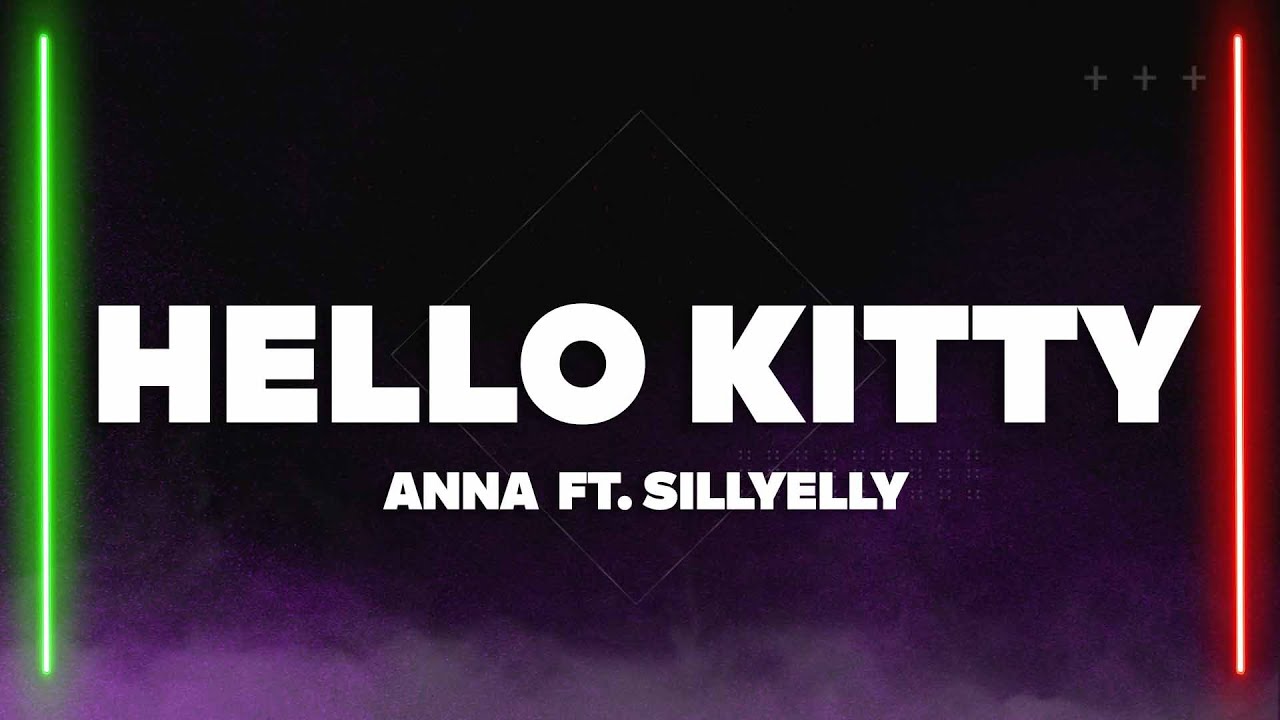 ANNA, Sillyelly - HELLO KITTY (Testo/Lyrics)