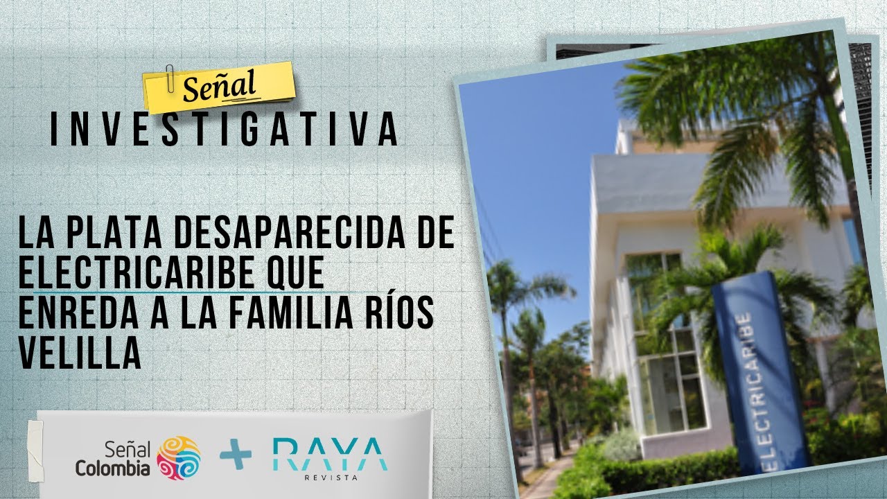 Señal Investigativa | La plata desaparecida de Electricaribe