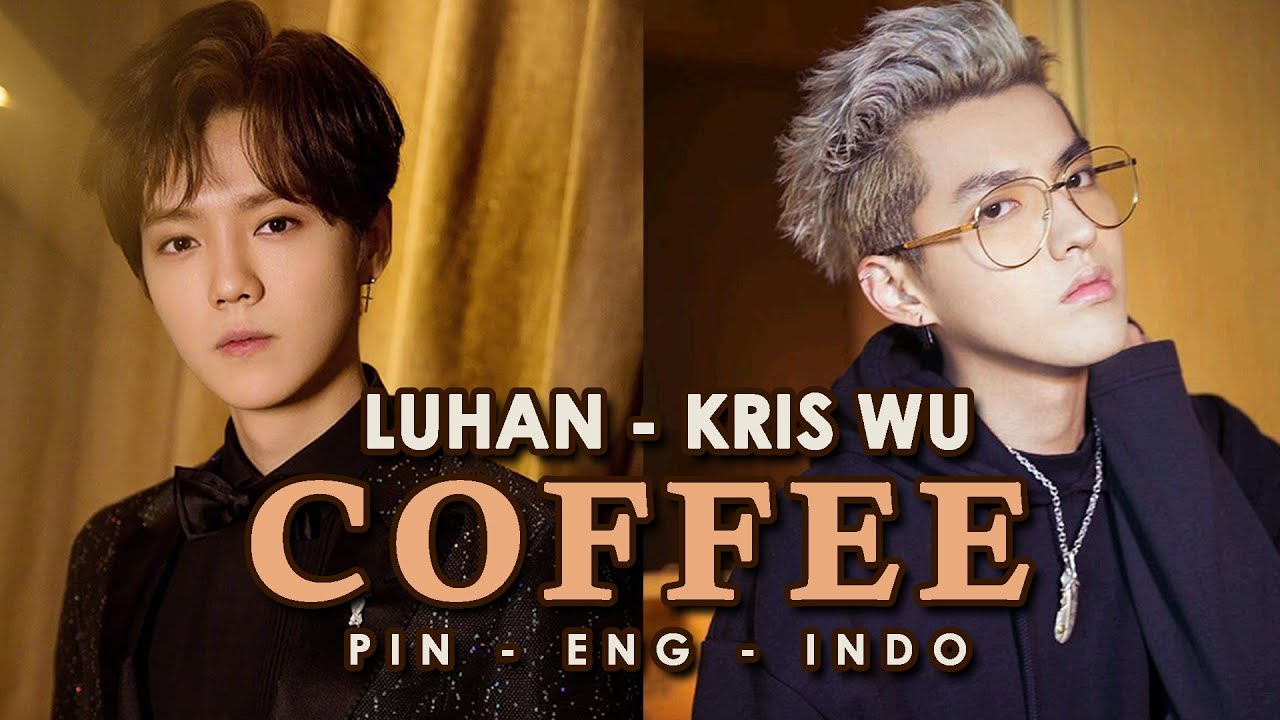[SUB Pin - Indo - Eng] Kris Wu x Luhan - COFFEE lyrics
