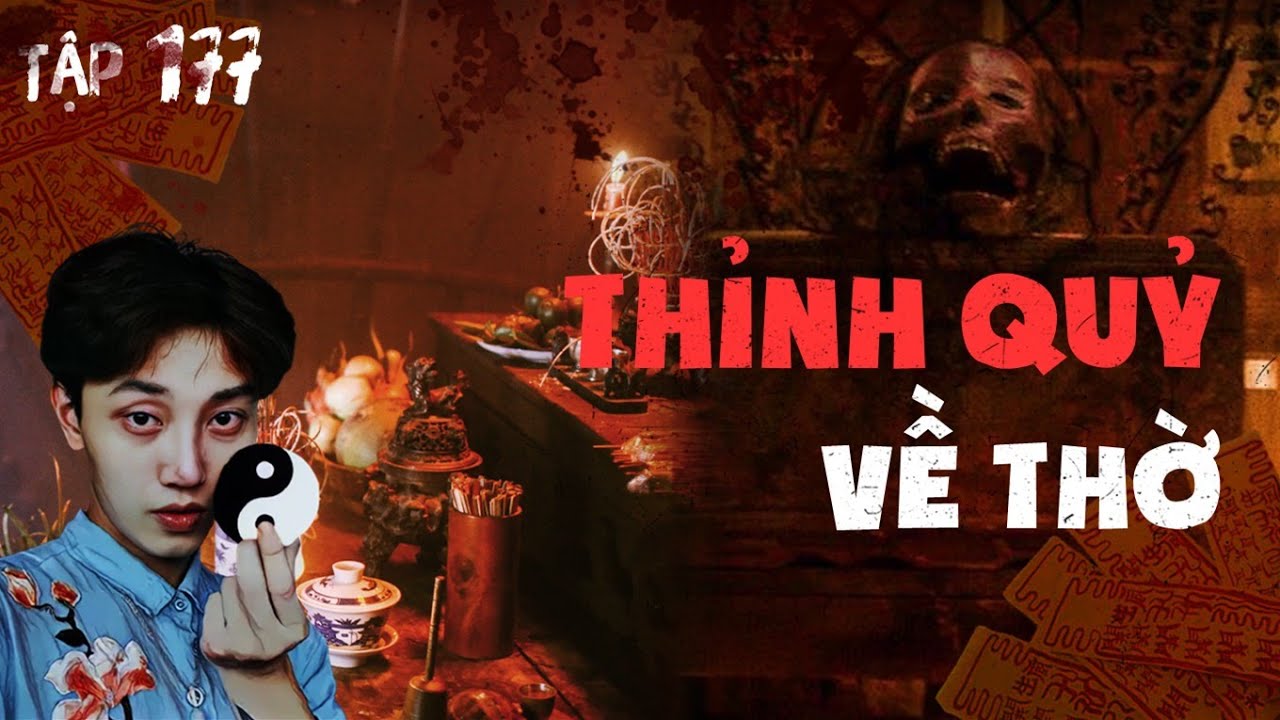 TẬP 177: THỈNH QUỶ VỀ THỜ || NGUYỄN NGUYỄN