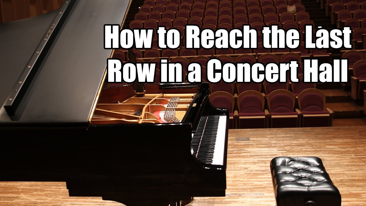 How to Reach the Last Row in a Concert Hall with Your Piano Sound