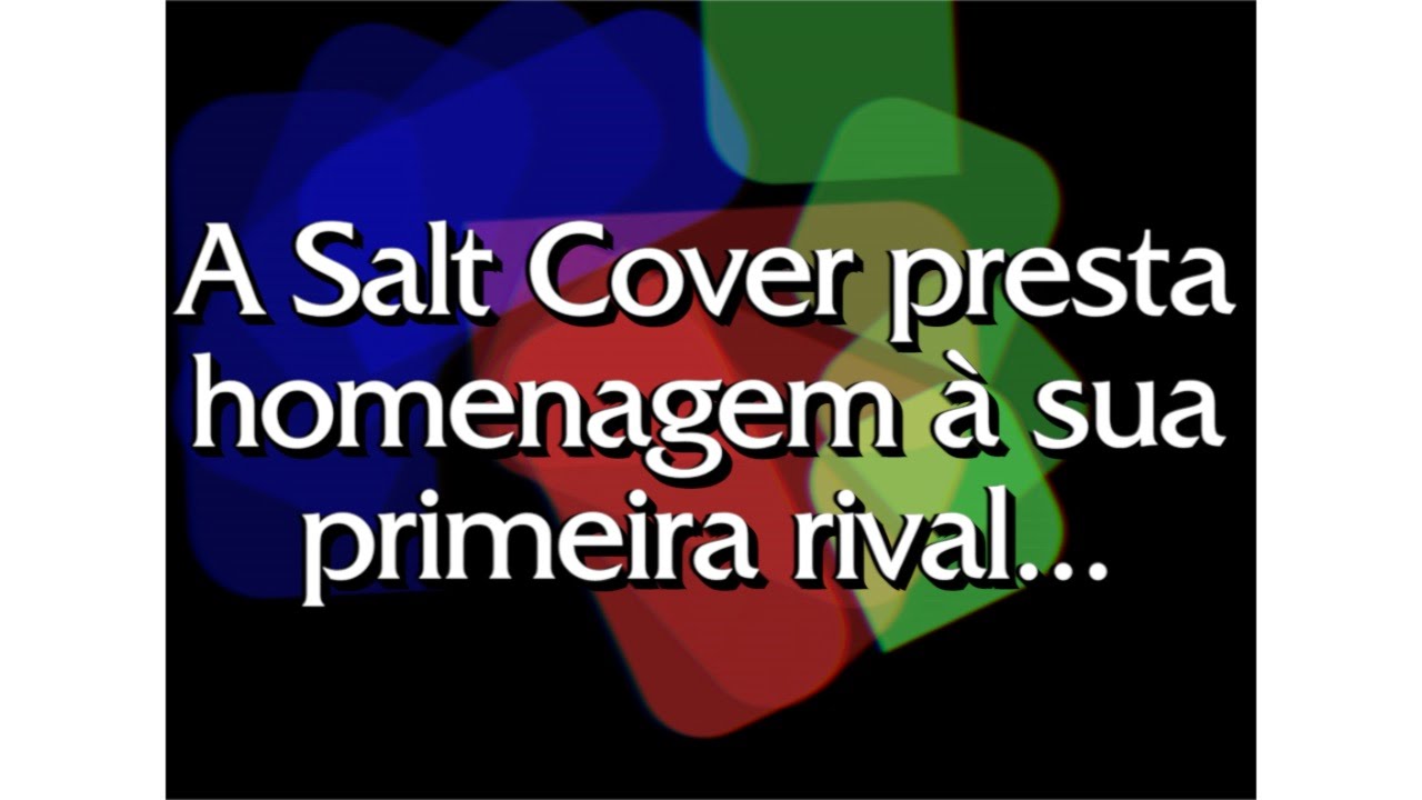 Mas, Salt Cover, ela nem est&aacute; aqui para se defender!...