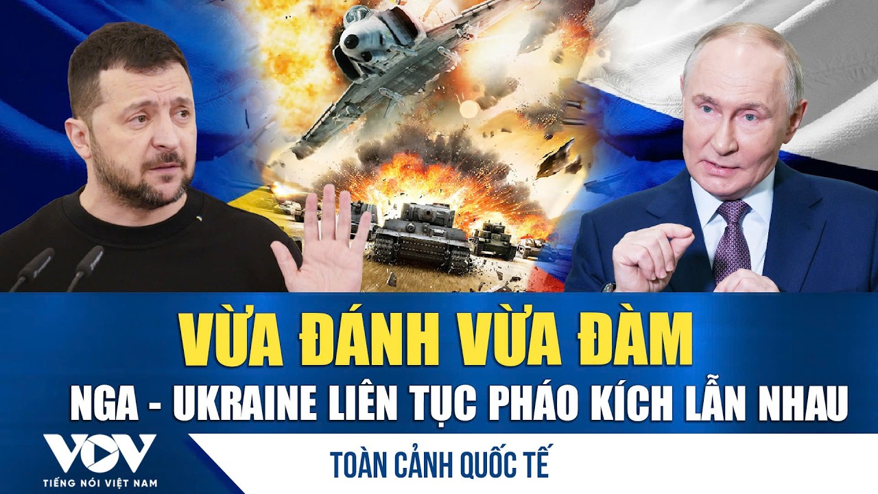 Toàn cảnh quốc tế chiều 5/2:Nga-Ukraine vừa đánh vừa đàm, pháo kích liên tục nổ ra gây thiệt hại lớn