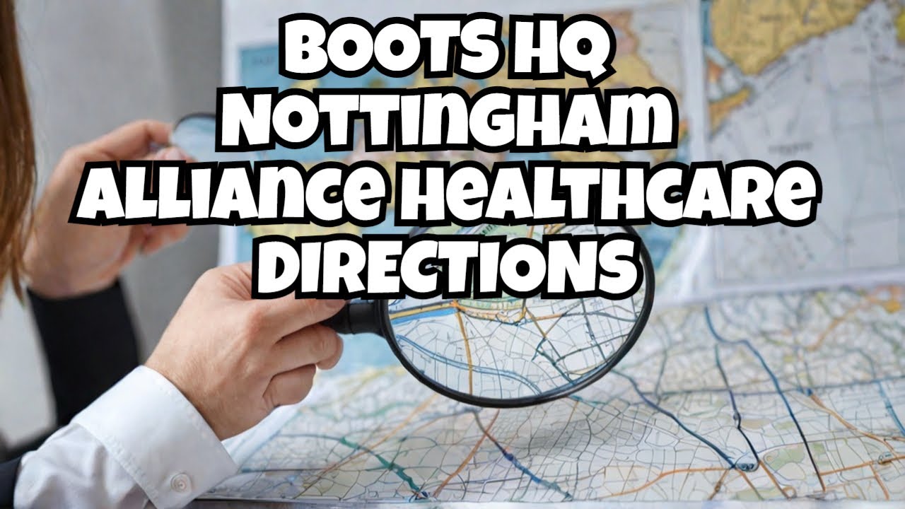 Boots HQ Nottingham Directions - Alliance Healthcare