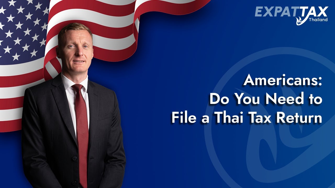 Thailand Tax Filing for Americans: What Triggers It in 2025