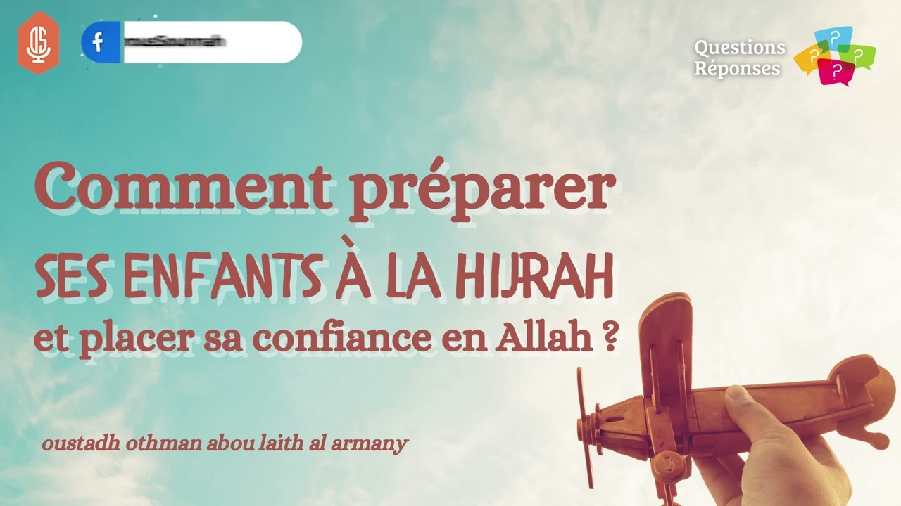 Comment préparer ses enfants à la hijrah et placer sa confiance en Allah / Oustadh Abou Laïth