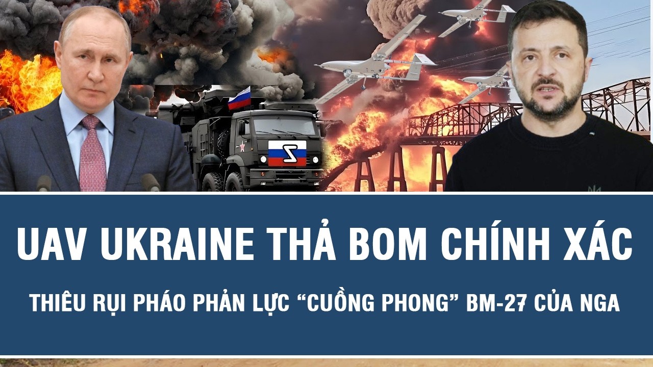 UAV Ukraine thả bom chính xác, thiêu rụi pháo phản lực “cuồng phong” BM-27 của Nga