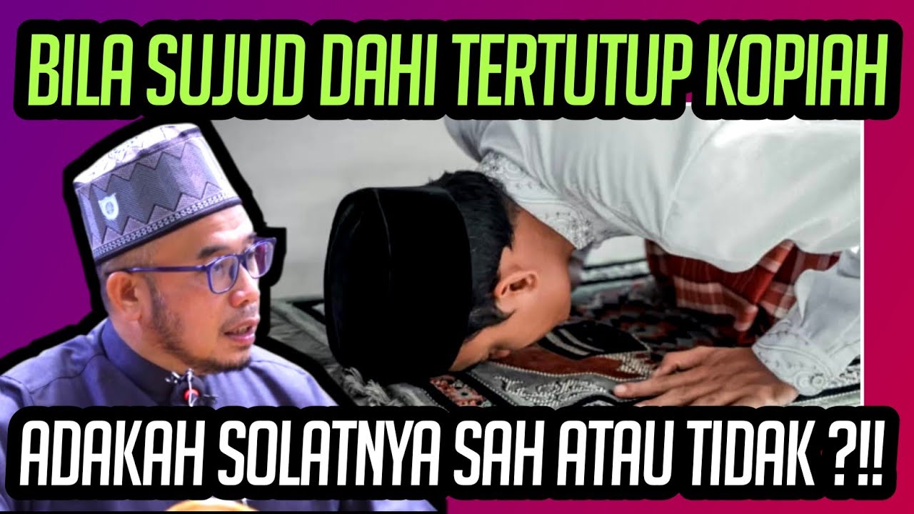 SOLAT SAH ATAU TIDAK BILA KENING BERLAPIK KOPIAH, RAMBUT, ATAU ANAK TUDUNG