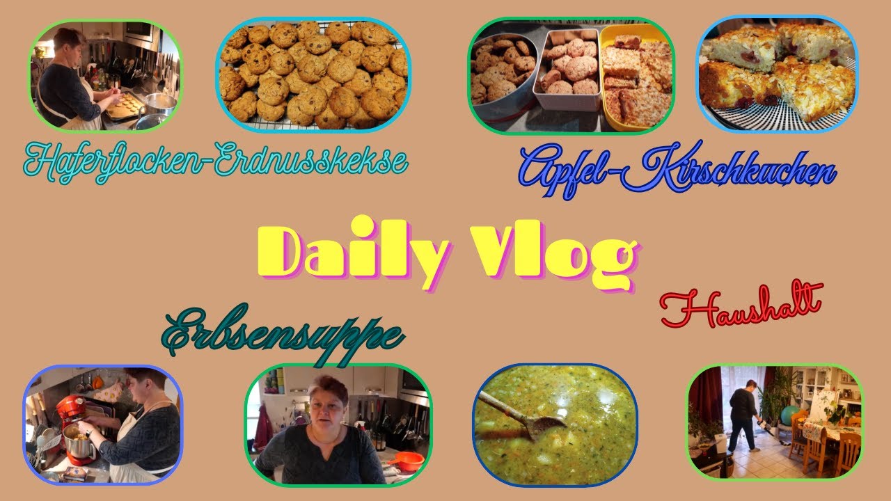 Daily Vlog / Haferflockenkekse / Apfle-Kirschkuchen / Erbsensuppe / mein Freitag / Mamaalltag