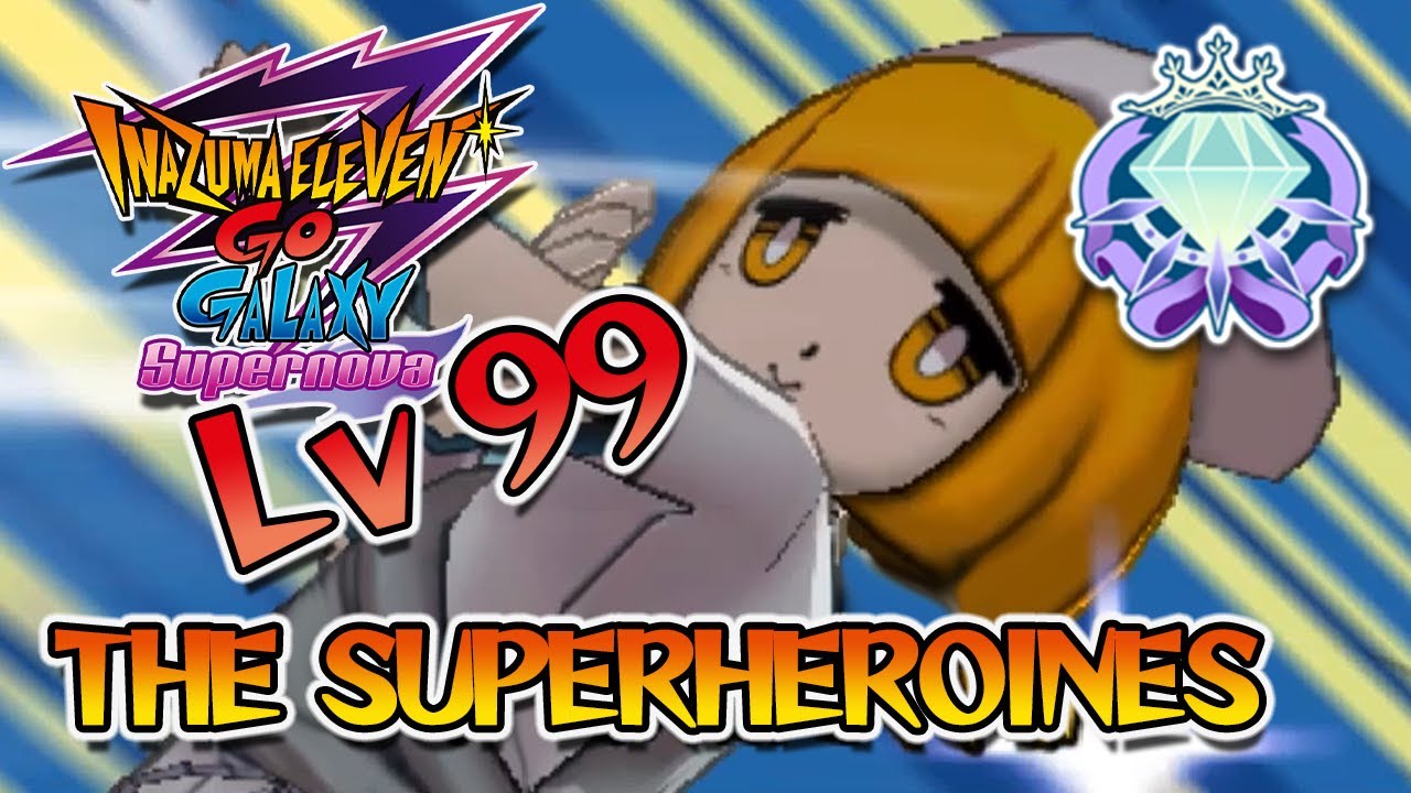 Vs The Superheroines | Lv 99 Routes Part 24 | Inazuma Eleven GO Galaxy: Supernova