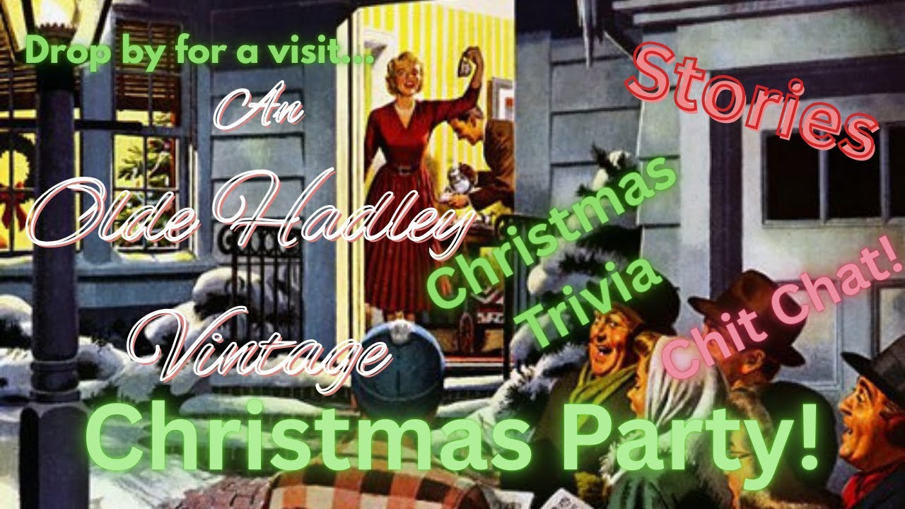 An Olde Hadley Vintage Christmas Party! Dec. 21st at 7pm est