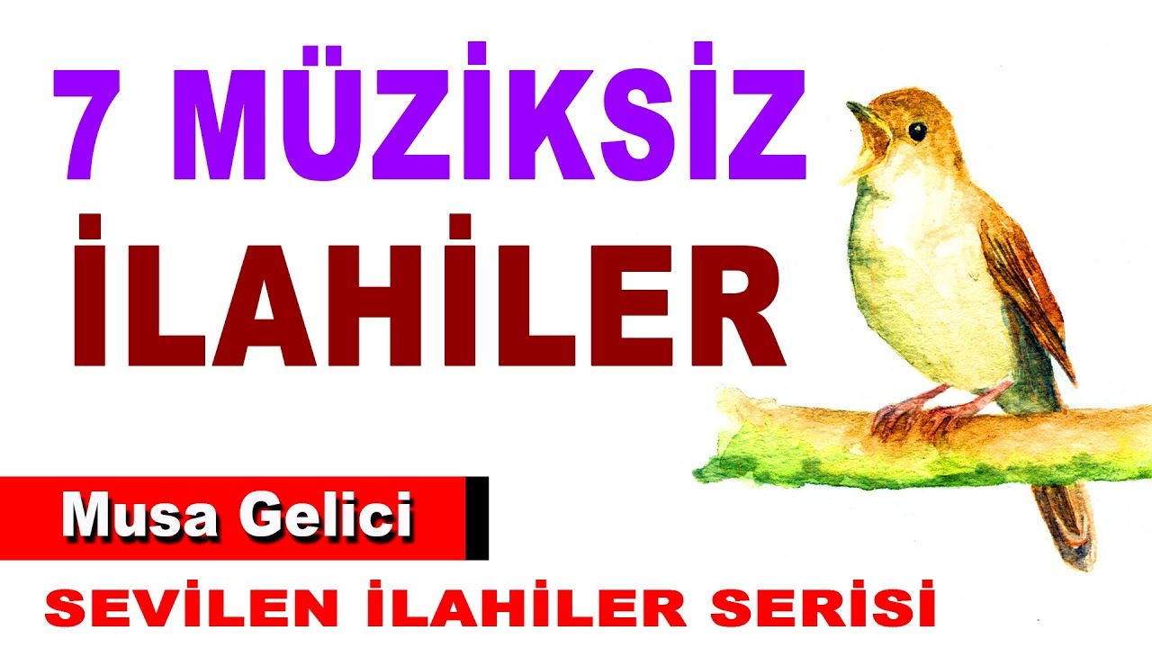 7 MÜZİKSİZ İLAHİ - SEVİLEN İLAHİLER SERİSİ - Musa Gelici