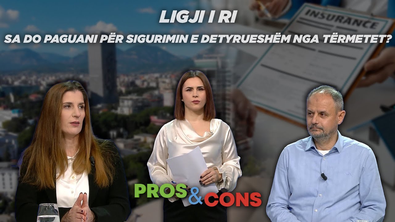 LIGJI I RI/ Sa do paguani për sigurimin e detyrueshëm nga tërmetet? Pros&Cons nga Elisabeta Dosku