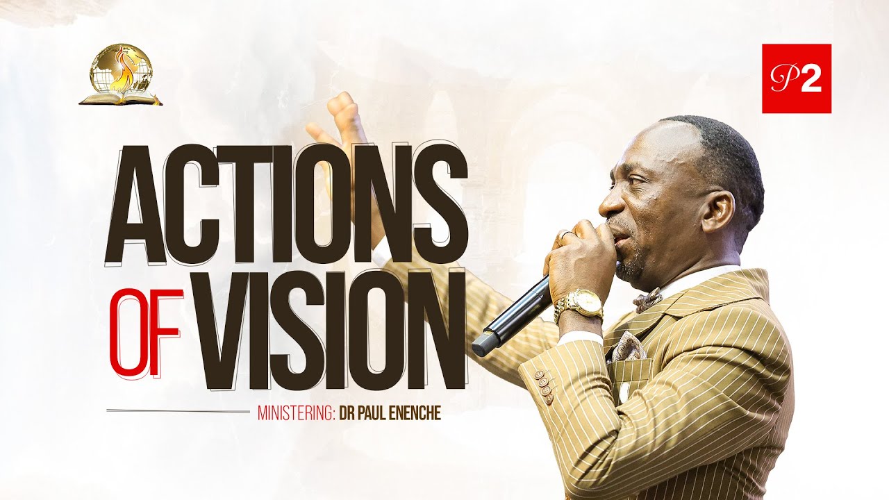 ACTIONS OF VISION (PT 2) BY DR PAUL ENENCHE